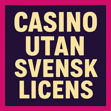 Casinon utan svensk licens En djupdykning i spelvärlden utan begränsningar